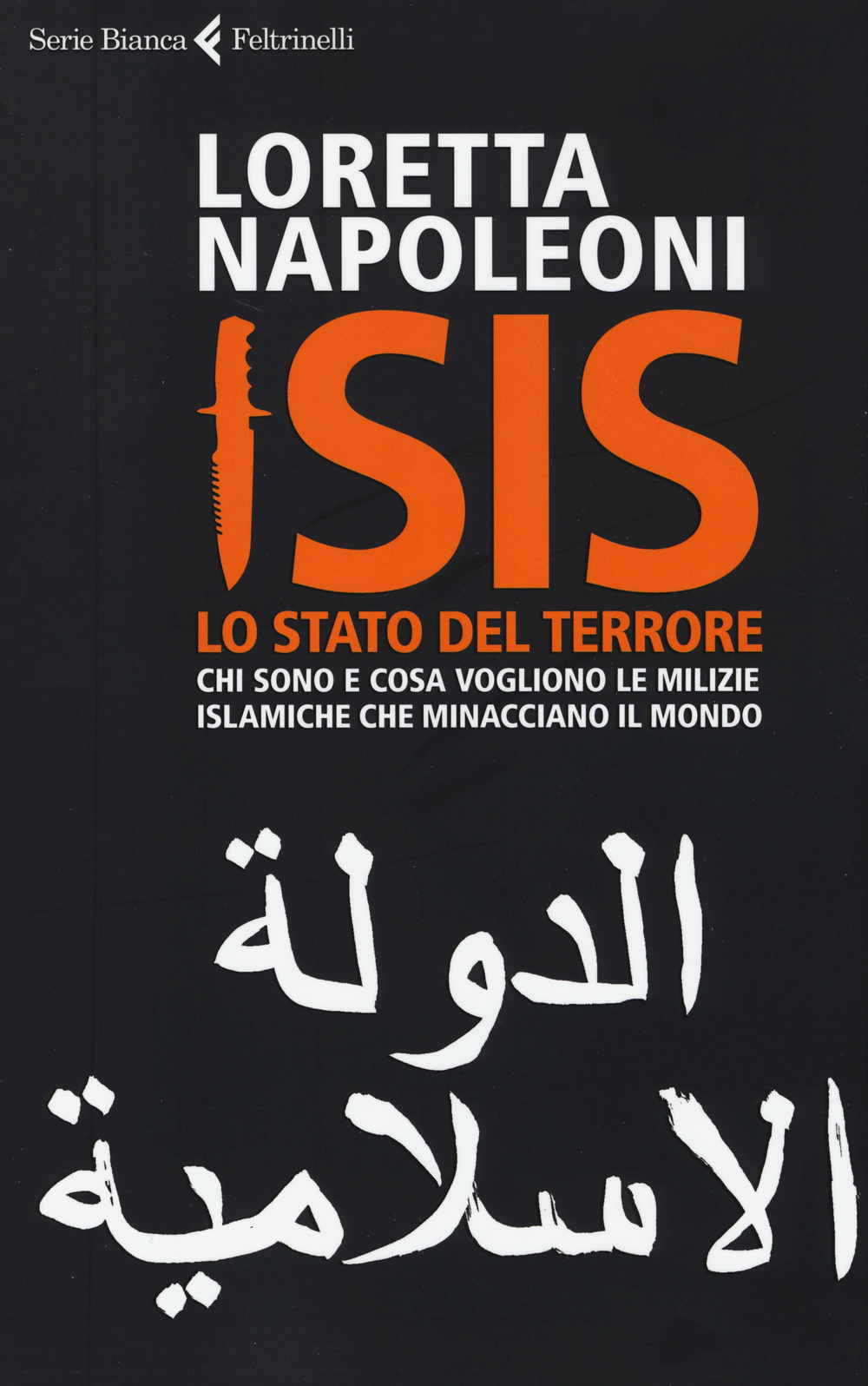 Libro Isis. Lo stato del terrore. Chi sono e cosa vogliono le milizie islamiche che minacciano il mondo di Loretta Napoleoni - ean 9788807172892 - Feltrinelli