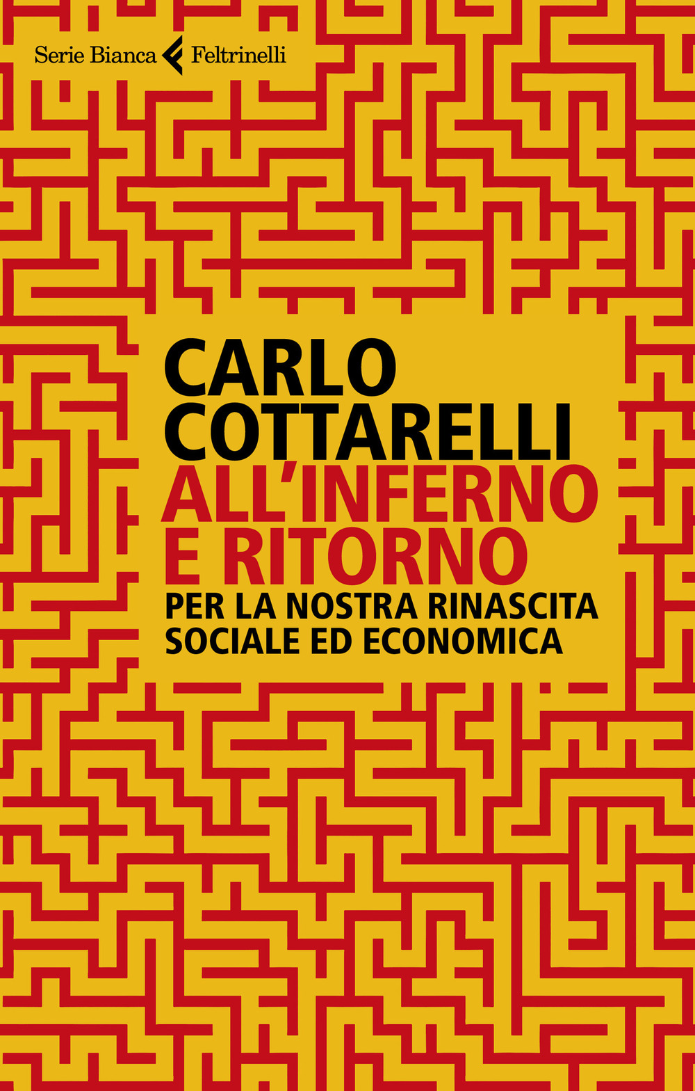 Libro All'inferno e ritorno. Per la nostra rinascita sociale ed economica di Carlo Cottarelli - ean 9788807173905 - Feltrinelli
