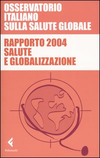 Libro Rapporto 2004. Salute e globalizzazione di  - ean 9788807421013 - Feltrinelli