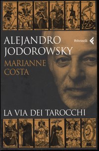 Libro via dei tarocchi di Alejandro Jodorowsky; Marianne Costa - ean 9788807421143 - Feltrinelli