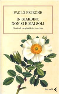 Libro In giardino non si è mai soli. Diario di un giardiniere curioso di Paolo Pejrone - ean 9788807490217 - Feltrinelli