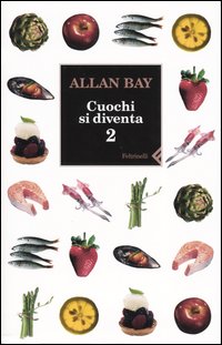 Libro Cuochi si diventa. Le ricette e i trucchi della buona cucina italiana di oggi di Allan Bay - ean 9788807490293 - Feltrinelli