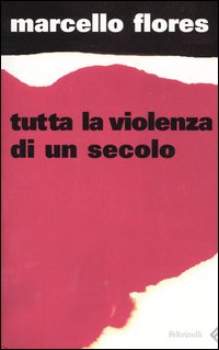 Libro Tutta la violenza di un secolo di Marcello Flores - ean 9788807490354 - Feltrinelli