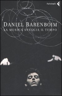 Libro musica sveglia il tempo di Daniel Barenboim - ean 9788807490637 - Feltrinelli