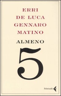 Libro Almeno 5 di Erri De Luca; Gennaro Matino - ean 9788807490736 - Feltrinelli