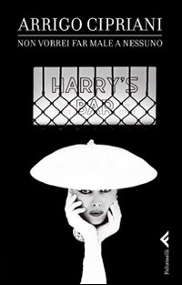 Libro Non vorrei far male a nessuno di Arrigo Cipriani - ean 9788807491054 - Feltrinelli