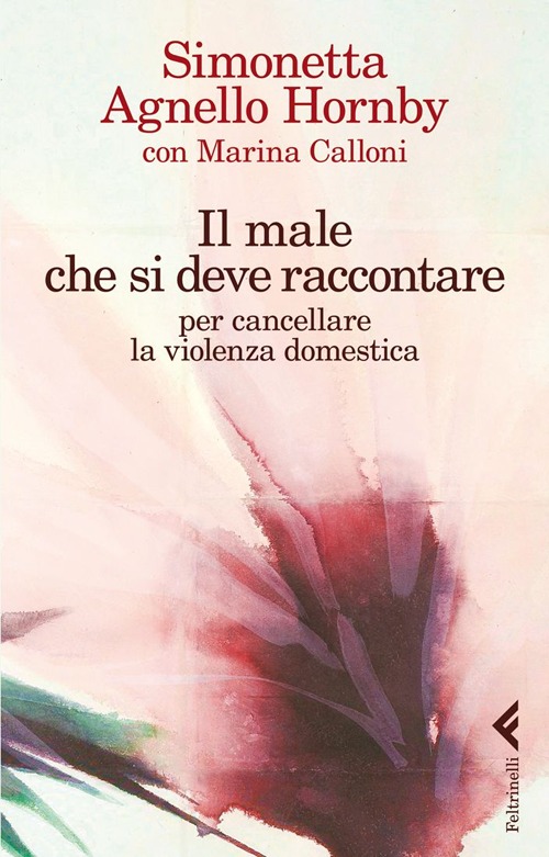 Libro male che si deve raccontare per cancellare la violenza domestica di Simonetta Agnello Hornby; Marina Calloni - ean 9788807491504 - Feltrinelli
