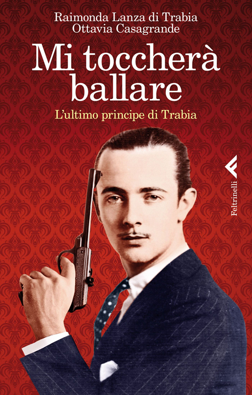 Libro Mi toccherà ballare. L'ultimo principe di Trabia di Raimonda Lanza Di Trabia; Ottavia Casagrande - ean 9788807491689 - Feltrinelli