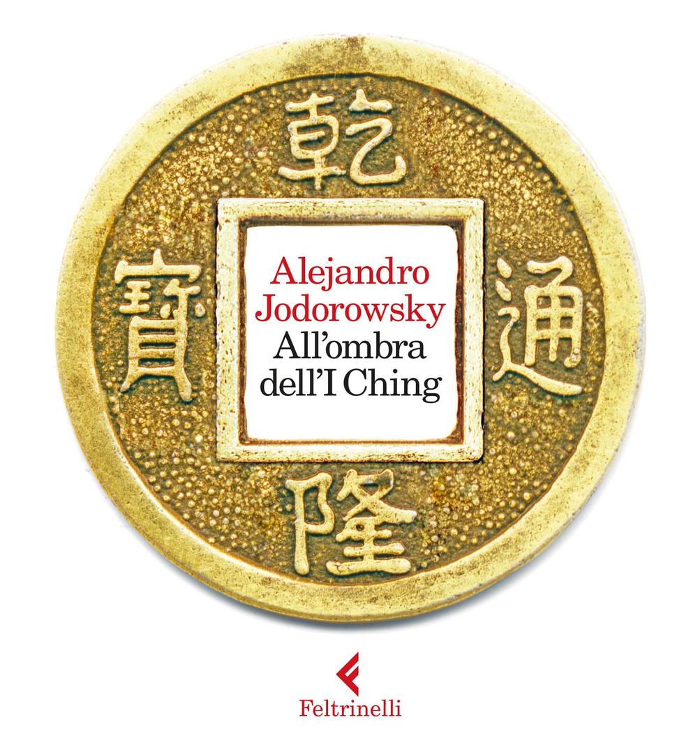 Libro All'ombra dell'I Ching di Alejandro Jodorowsky - ean 9788807491962 - Feltrinelli