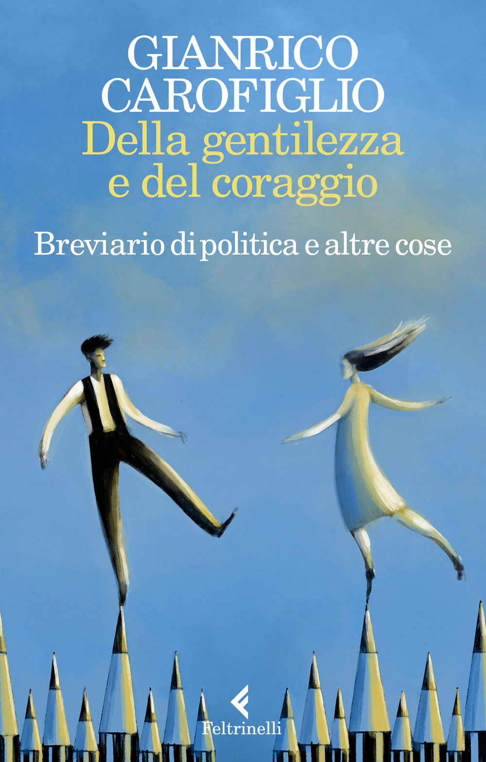 Libro Della gentilezza e del coraggio. Breviario di politica e altre cose di Gianrico Carofiglio - ean 9788807492815 - Feltrinelli