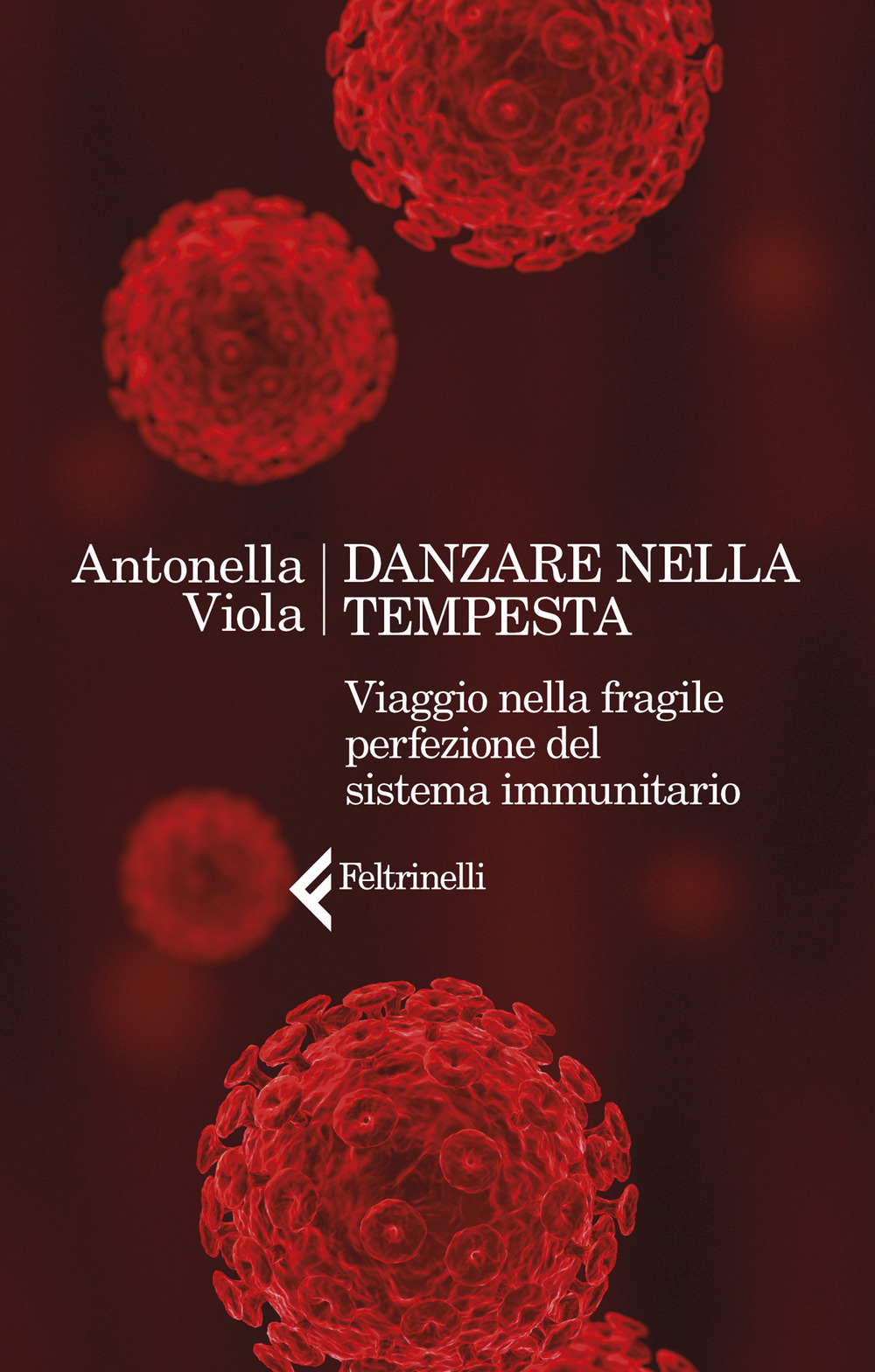 Libro Danzare nella tempesta. Viaggio nella fragile perfezione del sistema immunitario di Antonella Viola - ean 9788807492990 - Feltrinelli