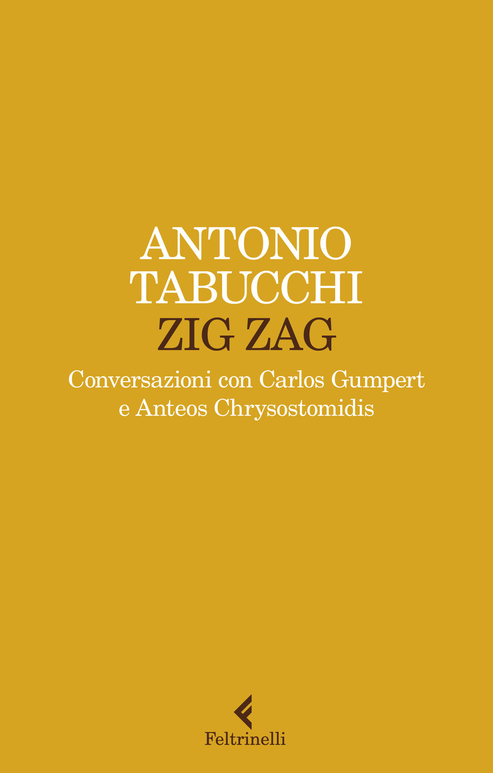 Libro Zig zag. Conversazioni con Carlos Gumpert e Anteos Chrysostomidis di Antonio Tabucchi - ean 9788807493164 - Feltrinelli