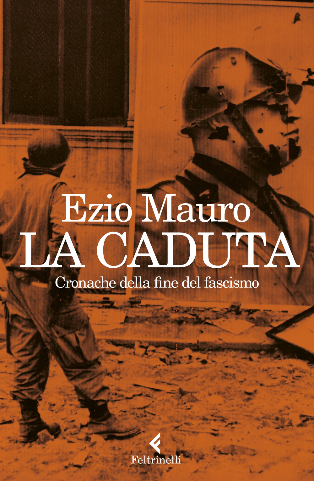Libro caduta. Cronache dalla fine del fascismo di Ezio Mauro - ean 9788807493782 - Feltrinelli