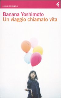 Libro viaggio chiamato vita di Banana Yoshimoto - ean 9788807702242 - Feltrinelli