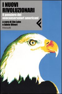 Libro nuovi rivoluzionari. Il pensiero dei neoconservatori americani di  - ean 9788807710162 - Feltrinelli