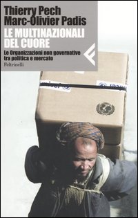 Libro multinazionali del cuore. Le organizzazioni non governative tra politica e mercato di Marc-Olivier Padis; Thierry Pech - ean 9788807710209 - Feltrinelli