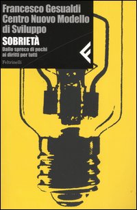 Libro Sobrietà. Dallo spreco di pochi ai diritti per tutti di Francesco Gesualdi - ean 9788807710216 - Feltrinelli
