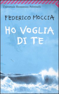 Libro Ho voglia di te di Federico Moccia - ean 9788807720352 - Feltrinelli
