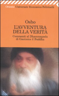 Libro avventura della verità. Commenti al Dhammapada di Gautama il Buddha di Osho - ean 9788807720499 - Feltrinelli