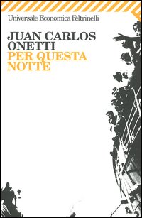 Libro Per questa notte di Juan Carlos Onetti - ean 9788807809668 - Feltrinelli