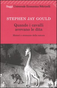 Libro Quando i cavalli avevano le dita. Misteri e stranezze della natura di Stephen Jay Gould - ean 9788807810879 - Feltrinelli