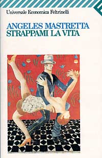 Libro Strappami la vita di Ángeles Mastretta - ean 9788807810947 - Feltrinelli