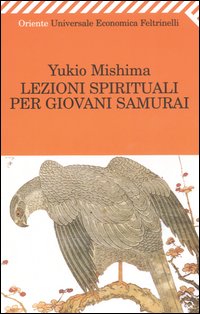 Libro Lezioni spirituali per giovani samurai e altri scritti di Yukio Mishima - ean 9788807811203 - Feltrinelli