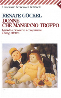 Libro Donne che mangiano troppo. Quando il cibo serve a compensare i disagi affettivi di Renate Göckel - ean 9788807811852 - Feltrinelli