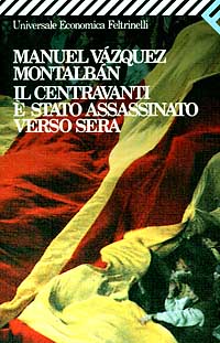 Libro centravanti è stato assassinato verso sera di Manuel Vázquez Montalbán - ean 9788807812491 - Feltrinelli