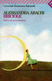 Libro Briciole. Storia di un'anoressia di Alessandra Arachi - ean 9788807812552 - Feltrinelli