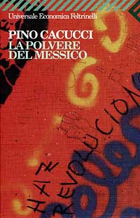 Libro polvere del Messico di Pino Cacucci - ean 9788807813573 - Feltrinelli
