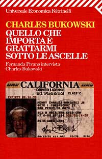 Libro Quello che importa è grattarmi sotto le ascelle. Fernanda Pivano intervista Charles Bukowski di Charles Bukowski - ean 9788807814105 - Feltrinelli