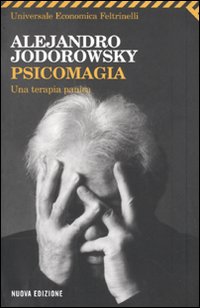 Libro Psicomagia. Una terapia panica di Alejandro Jodorowsky - ean 9788807814129 - Feltrinelli