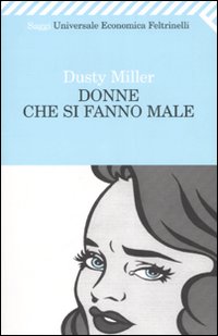 Libro Donne che si fanno male di Dusty Miller - ean 9788807814358 - Feltrinelli