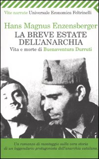 Libro breve estate dell'anarchia. Vita e morte di Buenaventura Durruti di Hans Magnus Enzensberger - ean 9788807814549 - Feltrinelli