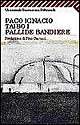 Libro Pallide bandiere di Paco Ignacio Taibo - ean 9788807815430 - Feltrinelli