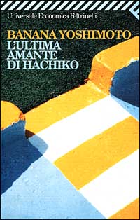 Libro ultima amante di Hachiko di Banana Yoshimoto - ean 9788807815492 - Feltrinelli