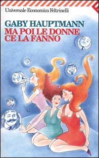 Libro Ma poi le donne ce la fanno di Gaby Hauptmann - ean 9788807815782 - Feltrinelli
