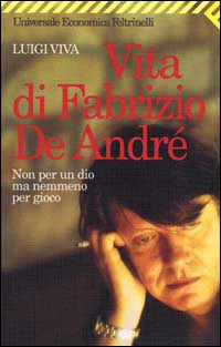 Libro Non per un dio ma nemmeno per gioco. Vita di Fabrizio De André di Luigi Viva - ean 9788807815805 - Feltrinelli