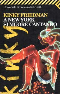 Libro A New York si muore cantando di Kinky Friedman - ean 9788807815980 - Feltrinelli