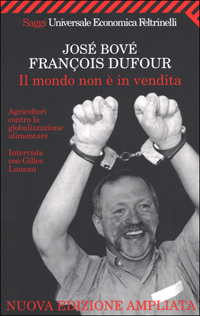 Libro mondo non è in vendita. Agricoltori contro la globalizzazione alimentare di José Bové; François Dufour - ean 9788807816697 - Feltrinelli
