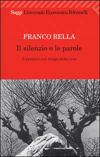Libro silenzio e le parole. Il pensiero nel tempo della crisi di Franco Rella - ean 9788807816741 - Feltrinelli
