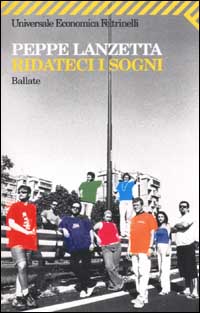 Libro Ridateci i sogni. Ballate di Peppe Lanzetta - ean 9788807816789 - Feltrinelli