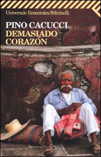 Libro Demasiado corazón di Pino Cacucci - ean 9788807816826 - Feltrinelli