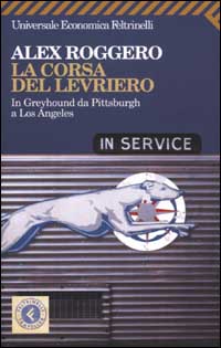 Libro corsa del levriero. In Greyhound da Pittsburgh a Los Angeles di Alex Roggero - ean 9788807816864 - Feltrinelli