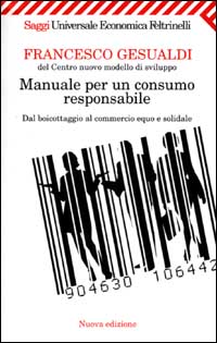 Libro Manuale per un consumo responsabile. Dal boicottaggio al commercio equo e solidale di Francesco Gesualdi - ean 9788807816895 - Feltrinelli