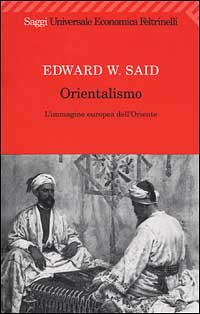 Libro Orientalismo. L'immagine europea dell'Oriente di Edward W. Said - ean 9788807816956 - Feltrinelli