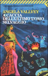 Libro A caccia dell'ultimo uomo selvaggio di Angela Vallvey - ean 9788807817151 - Feltrinelli