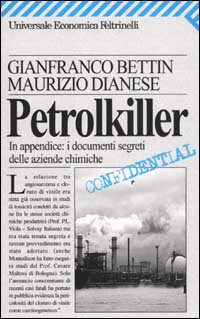 Libro Petrolkiller. In appendice: i documenti segreti delle aziende chimiche di Gianfranco Bettin; Maurizio Dianese - ean 9788807817182 - Feltrinelli