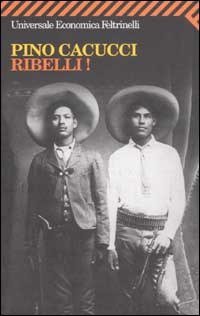 Libro Ribelli! di Pino Cacucci - ean 9788807817267 - Feltrinelli